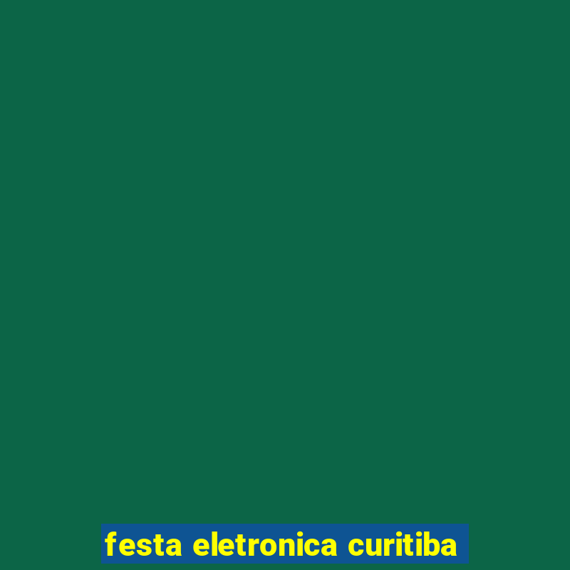 festa eletronica curitiba